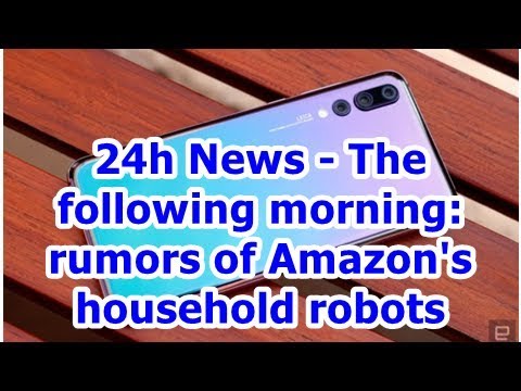 24h News – The following morning: rumors of Amazon's household robots