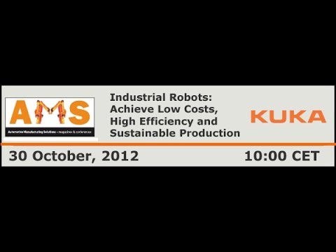 KUKA webinar: Industrial Robots: Achieve Low Costs, High Efficiency and Sustainable Production
