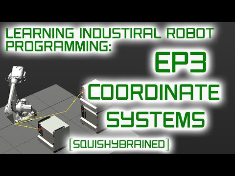 Learning Industrial Robot Programming – EP3 – Coordinate Systems
