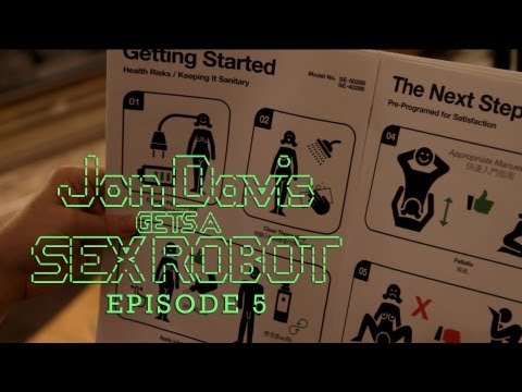 Jon Davis Gets a Sex Robot (Ep 5 of 6)
